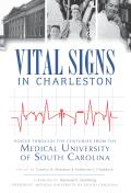 Vital Signs in Charleston:: Voices Through the Centuries from the Medical University of South Carolina