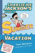 Charlie Joe Jackson 03 Charlie Joe Jacksons Guide to Summer Vacation