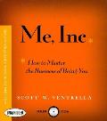Me, Inc.: How to Master the Business of Being You...a Personalized Program for Exceptional Living