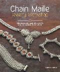 Chain Maille Jewelry Workshop Techniques & Projects for Weaving with Wire