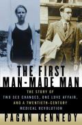 First Man Made Man The Story of Two Sex Changes One Love Affair & a Twentieth Century Medical Revolution