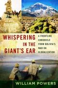 Whispering in the Giants Ear A Frontline Chronicle from Bolivias War on Globalization