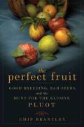 Perfect Fruit Good Breeding Bad Seeds & the Hunt for the Elusive Pluot