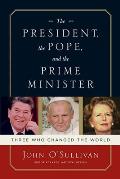 President the Pope & the Prime Minister Three Who Changed the World