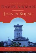 Jesus in Beijing How Christianity Is Transforming China & Changing the Global Balance of Power