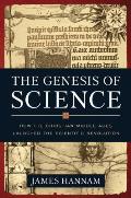 The Genesis of Science: How the Christian Middle Ages Launched the Scientific Revolution