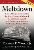 Meltdown A Free Market Look at Why the Stock Market Collapsed the Economy Tanked & the Government Bailout Will Make Things