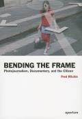 Bending the Frame Photojournalism Documentary & Citizenship