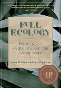 Full Ecology Repairing Our Relationship with the Natural World