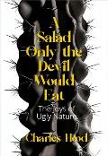 Salad Only the Devil Would Eat The Joys of Ugly Nature