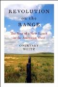 Revolution on the Range The Rise of a New Ranch in the American West