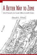 Better Way to Zone Ten Principles to Create More Livable Cities
