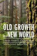 Old Growth in a New World: A Pacific Northwest Icon Reexamined