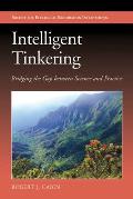 Intelligent Tinkering: Bridging the Gap Between Science and Practice (Science and Practice of Ecological Restoration)