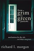 From Grim to Green Pastures: Meditations for the Sick and Their Caregivers