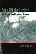 Stay Off the Skyline: The Sixth Marine Division on Okinawa - An Oral History