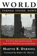 World Turned Upside Down U S Naval Intelligence & the Early Cold War Struggle for Germany