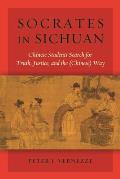 Socrates in Sichuan Chinese Students Search for Truth Justice & the Chinese Way