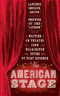 The American Stage: Writing on Theater from Washington Irving to Tony Kushner (Loa #203)