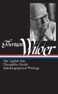 Thornton Wilder: The Eighth Day, Theophilus North, Autobiographical Writings (Loa #224)