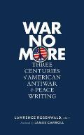 War No More: Three Centuries of American Antiwar & Peace Writing (Loa #278)
