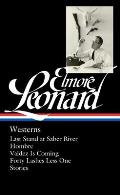Elmore Leonard: Westerns (Loa #308): Last Stand at Saber River / Hombre / Valdez Is Coming / Forty Lashes Less One / Stories