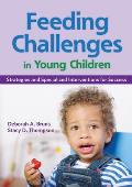 Feeding Challenges in Young Children: Strategies and Specialized Interventions for Success [With CDROM]