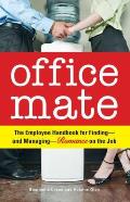 Office Mate: The Employee Handbook for Finding - And Managing - Romance on the Job