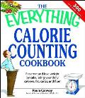 The Everything Calorie Counting Cookbook: Calculate Your Daily Caloric Intake--And Fat, Carbs, and Daily Fiber--With These 300 Delicious Recipes