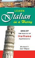 Learn Italian in a Hurry: Grasp the Basics of Italian Rapidamente!