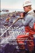 Disaster Culture: Knowledge and Uncertainty in the Wake of Human and Environmental Catastrophe