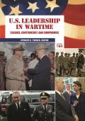 U.S. Leadership in Wartime [2 Volumes]: Clashes, Controversy, and Compromise