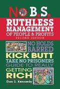 No BS Ruthless Management of People & Profits No Holds Barred Kick Butt Take No Prisoners Guide to Really Getting Rich