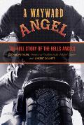 Wayward Angel: The Full Story of the Hells Angels