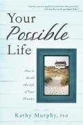 Your Possible Life: How to Build the Life of Your Dreams