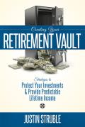 Creating Your Retirement Vault: Strategies to Protect Your Investments & Provide Predictable Lifetime Income