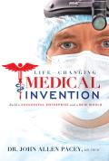 Life-Changing Medical Invention: Build a Successful Enterprise and a New World