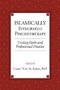 Islamically Integrated Psychotherapy: Uniting Faith and Professional Practice Volume 3
