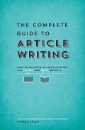 Complete Guide to Article Writing How to Write Successful Articles for Online & Print Markets