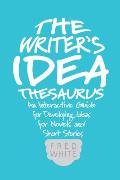 Writers Idea Thesaurus An Interactive Guide for Developing Ideas for Novels & Short Stories