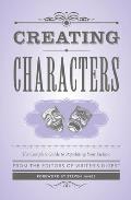 Creating Characters The Complete Guide to Populating Your Fiction
