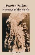 The Blackfeet Raiders Nomads of the North