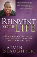 Reinvent Your Life: How to Turn Your Life Around, Rediscover the Fire of Your Faith, and Get Your Power Back