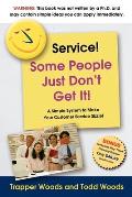 Service! Some People Just Don't Get It!: A Simple and Powerful Plan for Creating Magnetic Customer Service!