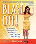 Blast Off!: The Surefire Success Plan to Launch Your Dreams Into Reality