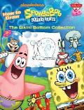 How to Draw Nickelodeons Spongebob Squarepants The Bikini Bottom Collection Dive in & Learn to Draw Your Favorite Characters Including Spongebob