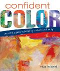 Confident Color An Artists Guide to Harmony Contrast & Unity