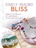 Simply Beaded Bliss: Adding Unique Elements to Classic Beaded Jewelry, Gifts and Cards