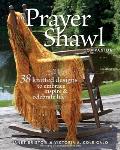 Prayer Shawl Companion 38 Knitted Designs to Embrace Inspire & Celebrate Life