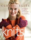 Classic Elite Knits 100 Gorgeous Designs for Every Occasion from the Studios of Classic Elite Yarns